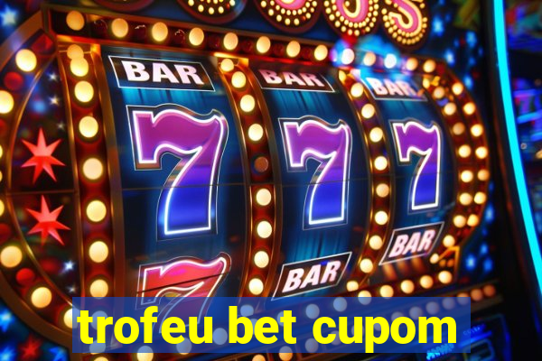 trofeu bet cupom